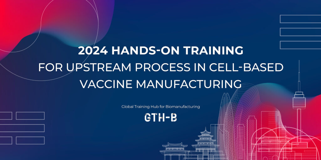 Call for Applications: 2024 Hands-On Training for Upstream Process in Cell-Based Vaccine Manufacturing