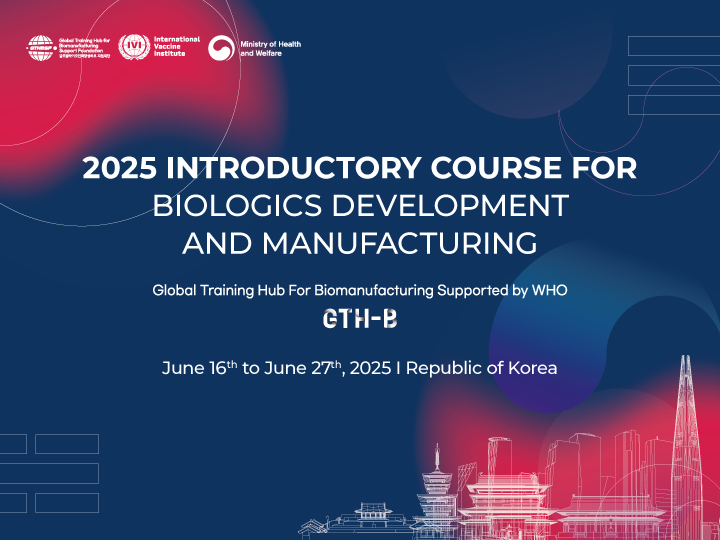Call for Applications: 2025 Introductory Course for Biologics Development and Manufacturing organized by the Global Training Hub for Biomanufacturing (GTH-B)